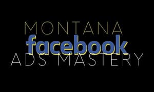 Montana Facebook Ads Mastery