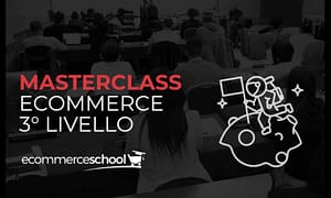 Masterclass Ecommerce 3º Livello - Ecommerce School